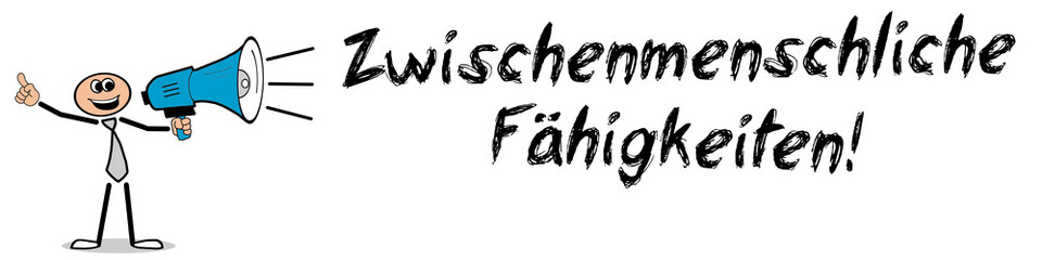 Zwischenmenschliche Fähigkeiten!