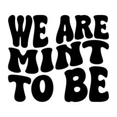 We Are Mint To Be