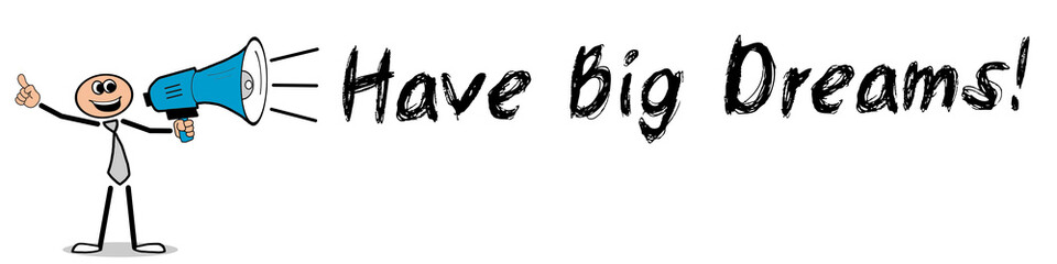 Have Big Dreams!