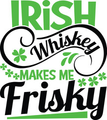 Irish whiskey makes me frisky