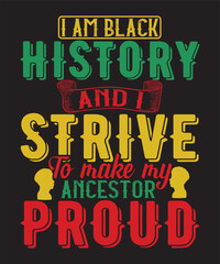 I am black history and i strive to make my ancestor proud