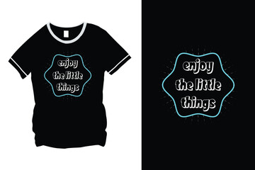 Enjoy The Little Things Typography Quote Vector T-Shirt Design
