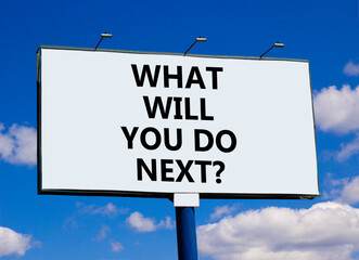 What will you do next symbol. Concept words What will you do next on beautiful billboard. Beautiful...
