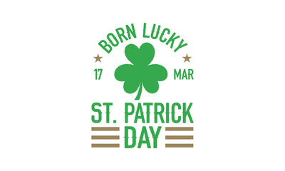 Born Lucky 17 Mar St. Patrick Day - St. Patrick’s Day T shirt Design, Hand lettering illustration for your design, illustration Modern, simple, lettering For stickers, mugs, etc.