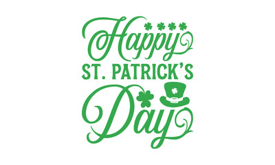 Happy St. Patrick’s Day - St. Patrick’s Day T shirt Design, Hand drawn lettering phrase, Cutting and Silhouette, for prints on bags, cups, card, posters.