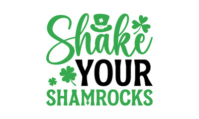 Shake Your Shamrocks - St. Patrick’s Day T shirt Design, Handmade calligraphy vector illustration, Conceptual handwritten phrase calligraphic, Cutting Cricut and Silhouette, EPS 10