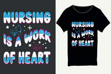 Nursing is a work of heart , Nurse t-shirt design, Doctor shirt, Nurse typography t-shirt design, Vector graphic, typographic poster, vintage, label, badge, logo, icon or t-shirt.