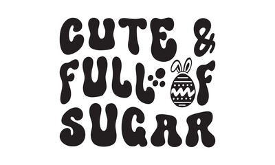Cute & full of sugar svg,easter svg,bunny svg,happy easter day svg t shirt design Bundle,Retro easter svg,funny easter svg,Printable Vector Illustration,Holiday,Cut Files Cricut,Silhouette,png