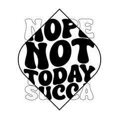 Not Today Succa Vector Design on White Background
