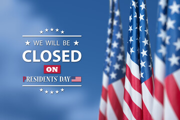 Presidents Day Background Design. We will be Closed on Presidents Day.