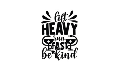 Lift heavy, run fast, be kind,  illustration for prints on t-shirt and bags, posters, Mugs, Notebooks, Floor Pillows and svg design