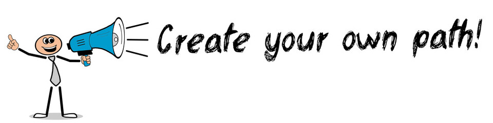 Create your own path!