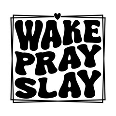 Wake Pray Slay
