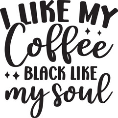 I Like My Coffee Black Like My Soul