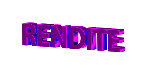 Rendite - pinke plakative 3D-Schrift, Aktien, Immobilien, Anlage, Geldanlage, Zinsen, Vermögen, Finanzen, Kapital, Gewinn, Verzinsung, Rendering, Freisteller.