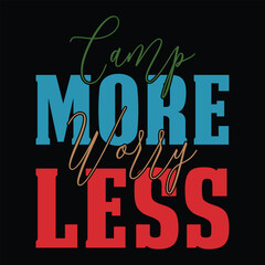 CAMP MORE WORRY LESS  CAMPING T-SHIRT DESIGN,