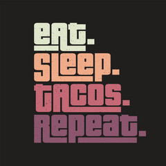 Eat sleep tacos repeat classic typography vintage t-shirts