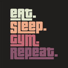 Eat sleep gym repeat classic typography vintage t-shirts