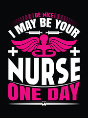 Be nice I may be your nurse one day, nurse t-shirt design