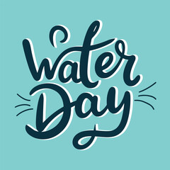 Water Day inscription. Handwriting text banner Water Day square composition. Hand draw vector art.