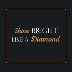 Shine Bright Like a Diamond, illustration, banner, poster.