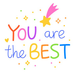 You are the best. Colorful vector lettering. Positive quote, inspirational quote, motivational quote. Calligraphy, phrase by hand. Self love and self care. Stars, comet and hearts. 