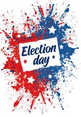 Election day - lettering calligraphy. Abstract background with watercolor splashes in flag colors for United states of America with painted blots and stars. USA holiday concept.