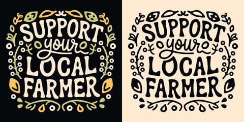 Support your local farmer badge logo lettering. Cute sign eat locally grown food organic retro vintage aesthetic. Eco-friendly sustainable agriculture vector printable text shirt design protest. - obrazy, fototapety, plakaty