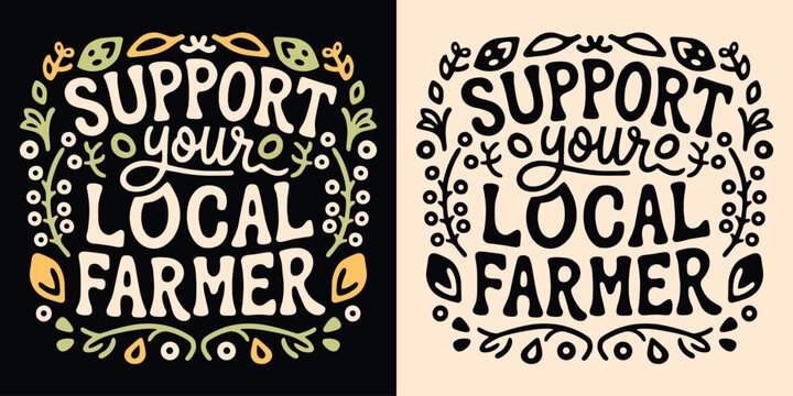 Support your local farmer badge logo lettering. Cute sign eat locally grown food organic retro vintage aesthetic. Eco-friendly sustainable agriculture vector printable text shirt design protest.