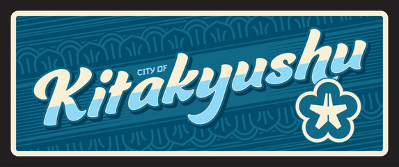 City of Kitakyushu japanese town in Fukuoka Prefecture Japan. Vector travel plate or sticker, vintage tin sign, retro vacation postcard or journey signboard, luggage tag. Plaque with emblem