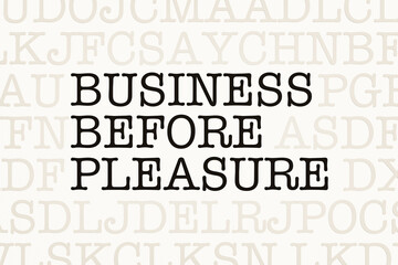 Business before pleasure. Page with letters in typewriter font. Part of the text in dark color. Strategy, disciplie, motivation, routine.