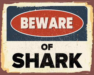 Beware of shark vintage rusty metal sign. Grunge effects can be easily removed for a brand new, clean design. Eps 10 vector illustration.