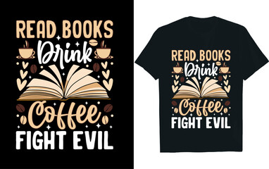 Read books drink coffee fight evil,Reading, t-shirt design.