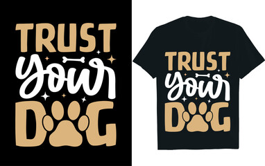 Trust your dog, dog, t-shirt design.