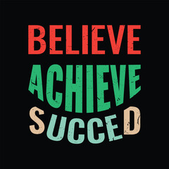 Believe Achieve Succeed. Inspirational Quotes T shirt Design. Positive Saying T shirts. Motivational quotes. Print And Vector T shirt Design.