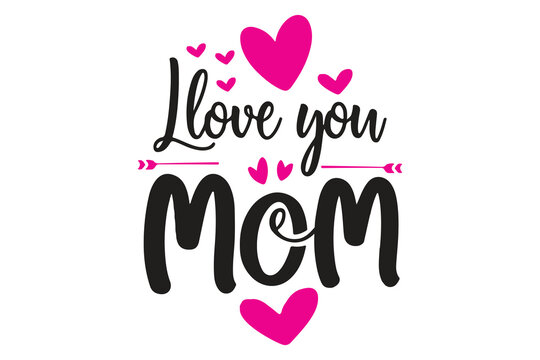 I love you Mom Happy Mothers Day lettering Handmade calligraphy with Mother's day card 