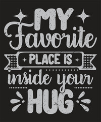 My favorite place is inside your hug typography boyfriend design with grunge effect