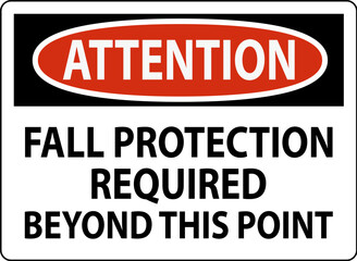 Attention Sign, Fall Protection Required Beyond This Point