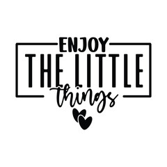 enjoy the little things