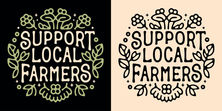Support local farmers round badge logo lettering. Cute sign eat locally grown food organic retro vintage aesthetic. Eco-friendly sustainable agriculture vector printable text shirt design protest.