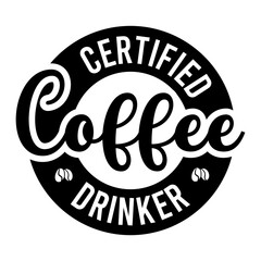 Fototapeta na wymiar Certified Coffee Drinker SVG