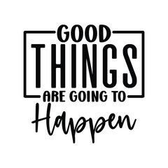 Good Things Are Going to Happen