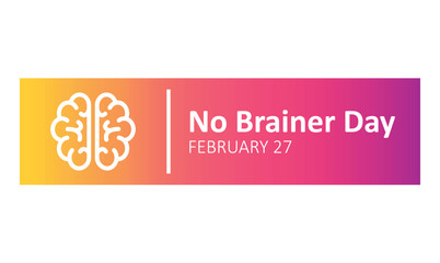 No Brainer Day, February 27.