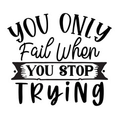 You Only Fail when You Stop Trying