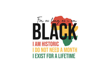 For as long as I am Black, Black Month History Quotes SVG Typography T shirt design