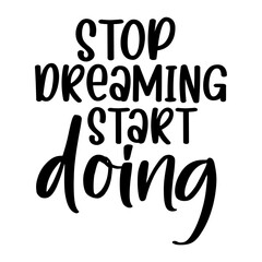 Stop Dreaming Start Doing