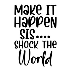Make It Happen Sis Shock The World