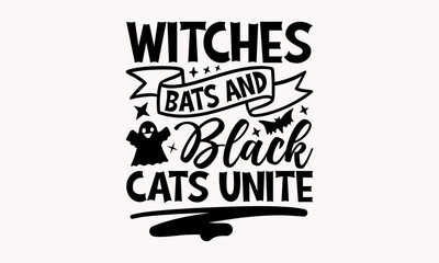Witches Bats And Black Cats Unite- Halloween t shirt design, spooky Quetes Halloween, Hand drawn lettering phrase, calligraphy vector illustration, Ai Cut file.