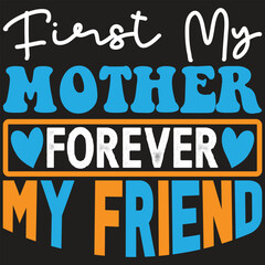 First My Mother Forever My Friend