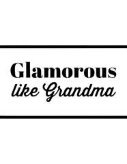Glamorous Like Grandma SVG Vector